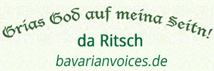 Das Logo :: bavarianvoices.de
Grias God auf meina Seitn!
Da Ritsch